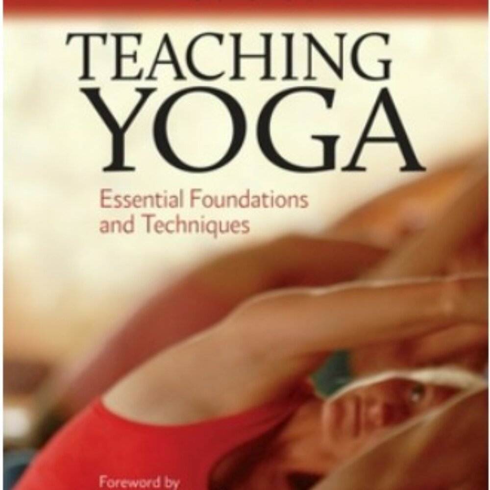 Teaching Yoga: Essential Foundations and Techniques book